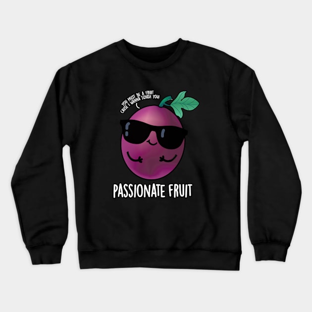 Passionate Fruit Cute Passion Fruit Pun Crewneck Sweatshirt by punnybone